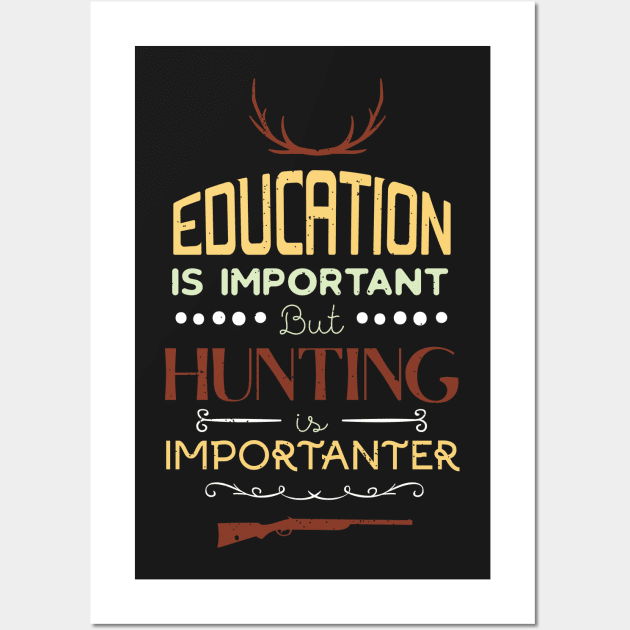 Education Is Important But Hunting Is Importanter Funny Hunter Wall Art by GDLife